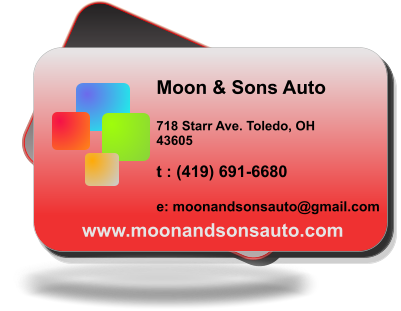Moon & Sons Auto  718 Starr Ave. Toledo, OH  43605  t : (419) 691-6680  e: moonandsonsauto@gmail.com    www.moonandsonsauto.com