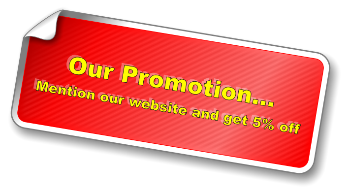 Our Promotion… Mention our website and get 5% off